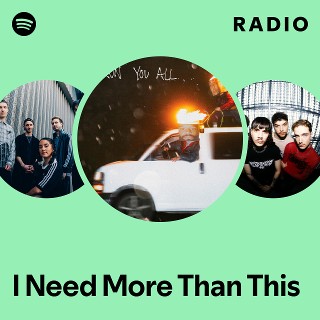 I Need More Than This Radio | Spotify Playlist