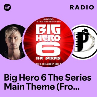 Big Hero 6 The Series Main Theme (From "Big Hero 6 The Series") Radio