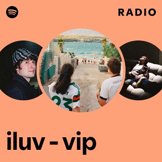 iluv - vip Radio | Spotify Playlist
