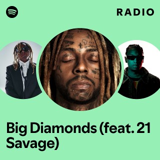 Big Diamonds (feat. 21 Savage) Radio - playlist by Spotify | Spotify