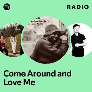 Come Around and Love Me Radio - playlist by Spotify | Spotify