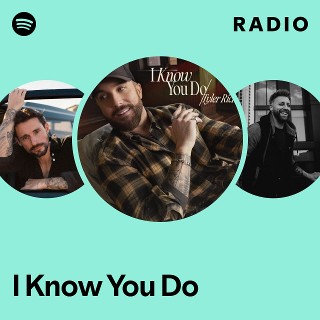 I Know You Do Radio | Spotify Playlist
