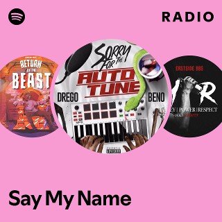 Say My Name Radio | Spotify Playlist