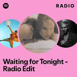 Waiting for Tonight - Radio Edit Radio | Spotify Playlist