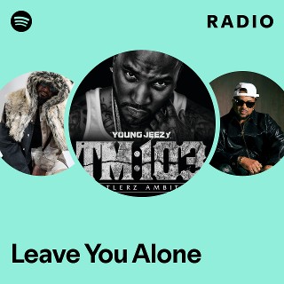 Leave You Alone Radio | Spotify Playlist