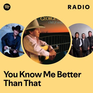 You Know Me Better Than That Radio - playlist by Spotify | Spotify