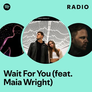 Wait For You (feat. Maia Wright) Radio - playlist by Spotify | Spotify