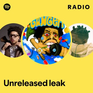Unreleased leak Radio | Spotify Playlist