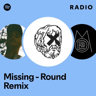 Missing - Round Remix Radio | Spotify Playlist