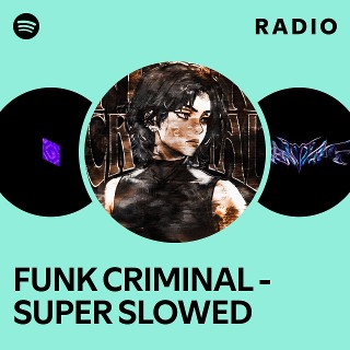 FUNK CRIMINAL - SUPER SLOWED Radio | Spotify Playlist