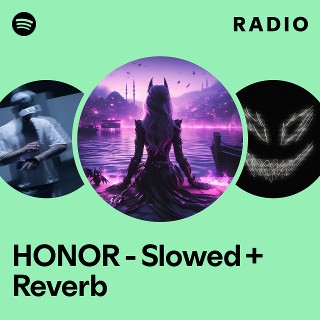 HONOR - Slowed + Reverb Radio | Spotify Playlist