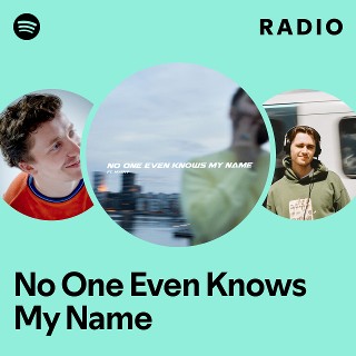 No One Even Knows My Name Radio - playlist by Spotify | Spotify