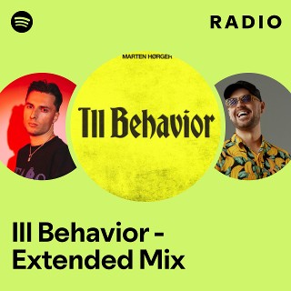 Ill Behavior - Extended Mix Radio