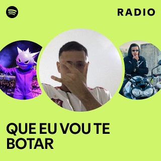 QUE EU VOU TE BOTAR Radio - playlist by Spotify | Spotify