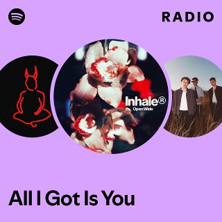 All I Got Is You Radio | Spotify Playlist