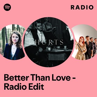 Better Than Love - Radio Edit Radio | Spotify Playlist