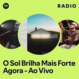 O Sol Brilha Mais Forte Agora - Ao Vivo Radio | Spotify Playlist
