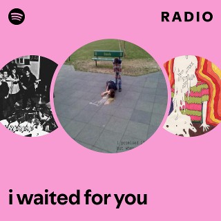 i waited for you Radio - playlist by Spotify | Spotify