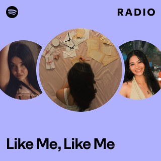 Like Me, Like Me Radio - playlist by Spotify | Spotify