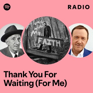 Thank You For Waiting (For Me) Radio | Spotify Playlist