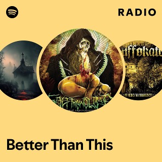 Better Than This Radio Spotify Playlist