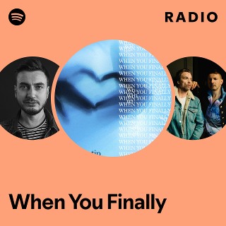 When You Finally Radio | Spotify Playlist
