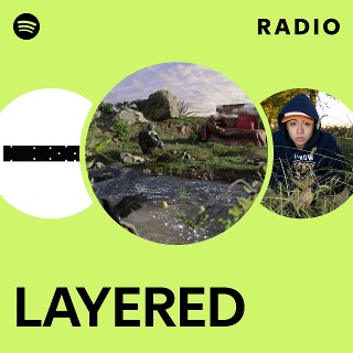 LAYERED Radio | Spotify Playlist