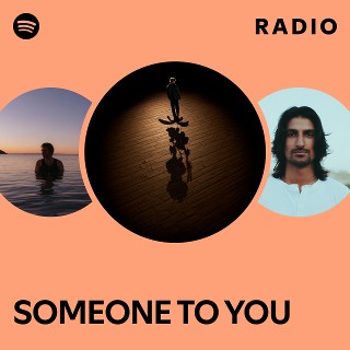 SOMEONE TO YOU Radio | Spotify Playlist