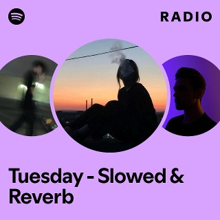 Tuesday - Slowed & Reverb Radio | Spotify Playlist