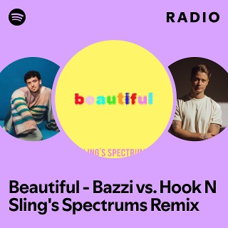 Beautiful - Bazzi vs. Hook N Sling's Spectrums Remix Radio | Spotify ...