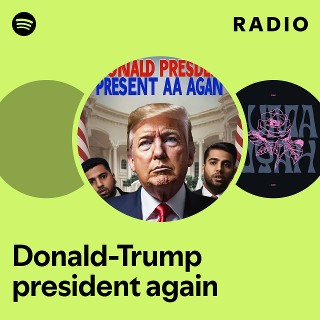 Donald Trump President Again Radio Playlist By Spotify Spotify