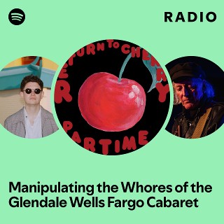 Manipulating the Whores of the Glendale Wells Fargo Cabaret Radio