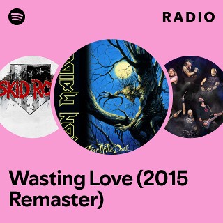 Wasting Love (2015 Remaster) Radio Spotify Playlist