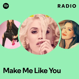 Make Me Like You Radio - playlist by Spotify | Spotify