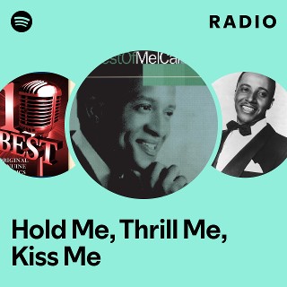 Hold Me, Thrill Me, Kiss Me Radio - playlist by Spotify | Spotify