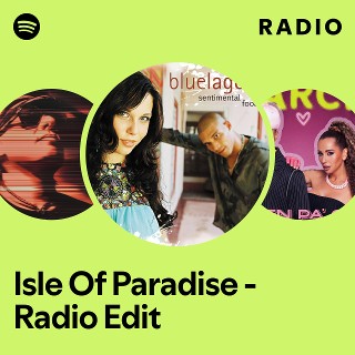 Isle Of Paradise - Radio Edit Radio | Spotify Playlist