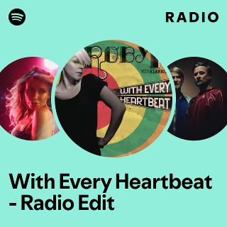 With Every Heartbeat - Radio Edit Radio | Spotify Playlist