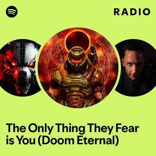 The Only Thing They Fear is You (Doom Eternal) Radio - playlist by