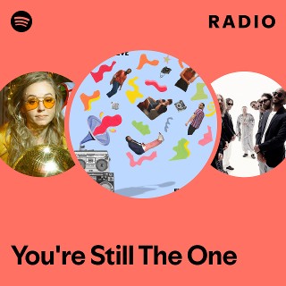 You're Still The One Radio - playlist by Spotify | Spotify