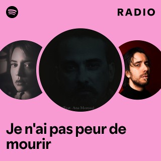 Je n'ai pas peur de mourir Radio | Spotify Playlist