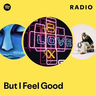 But I Feel Good Radio | Spotify Playlist