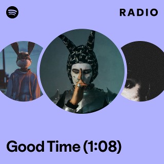 Good Time (1:08) Radio - playlist by Spotify | Spotify