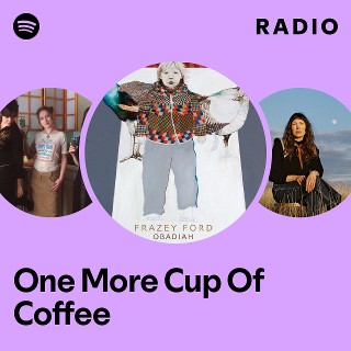 One More Cup Of Coffee Radio - playlist by Spotify | Spotify