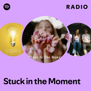 Stuck in the Moment Radio | Spotify Playlist