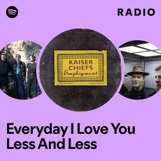 Everyday I Love You Less And Less Radio - playlist by Spotify | Spotify