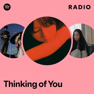 Thinking of You Radio | Spotify Playlist