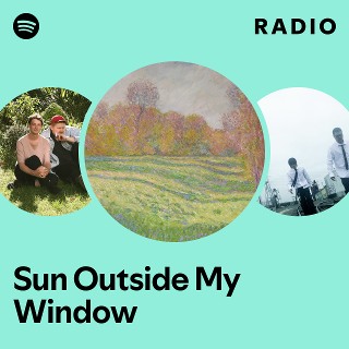 Sun Outside My Window Radio | Spotify Playlist