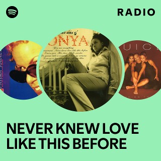 NEVER KNEW LOVE LIKE THIS BEFORE Radio | Spotify Playlist
