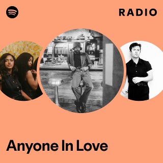 Anyone In Love Radio - playlist by Spotify | Spotify