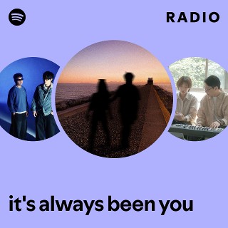 it's always been you Radio | Spotify Playlist